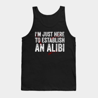 Im Just Here To Establish An Alibi Funny True Crime Tank Top